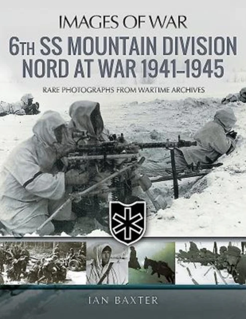 Images of War: 6th SS Mountain Division Nord at War 1941-1945