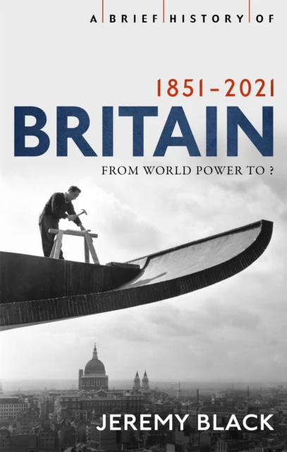 A Brief History of Britain 1851-2021 : From World Power to ?