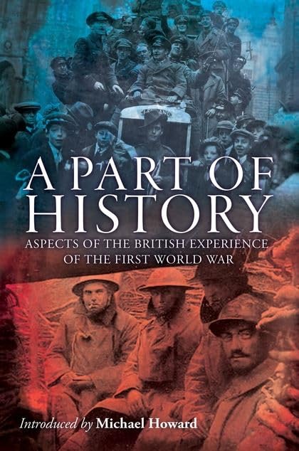 A Part of History : Aspects of the British Experience of the First World War