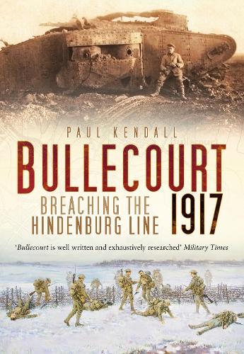Bullecourt : Breaching The Hindenburg Line 1917