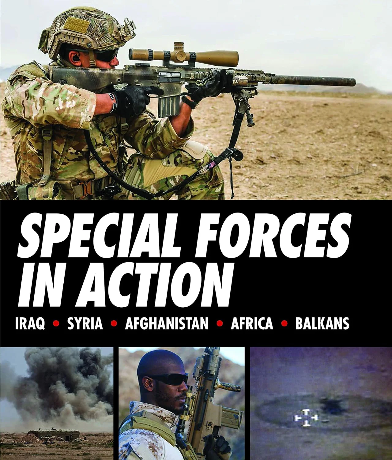 Special Forces in Action : Iraq, Syria, Afghanistan, Africa, Balkans