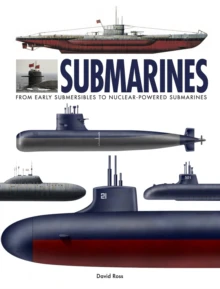 Submarines : The World’s Greatest Submarines from the 18th Century to the Present