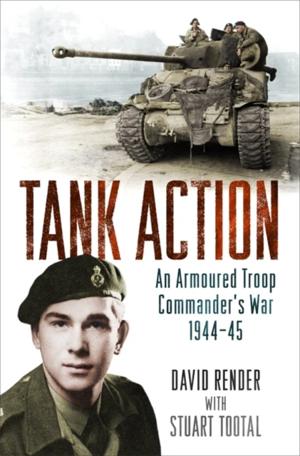 Tank Action: An Armoured Troop Commander's War 1944-45