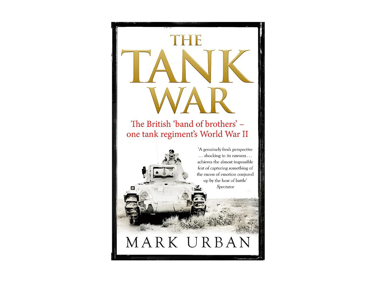 The Tank War: The British Band of Brothers - One Tank Regiment's World War II